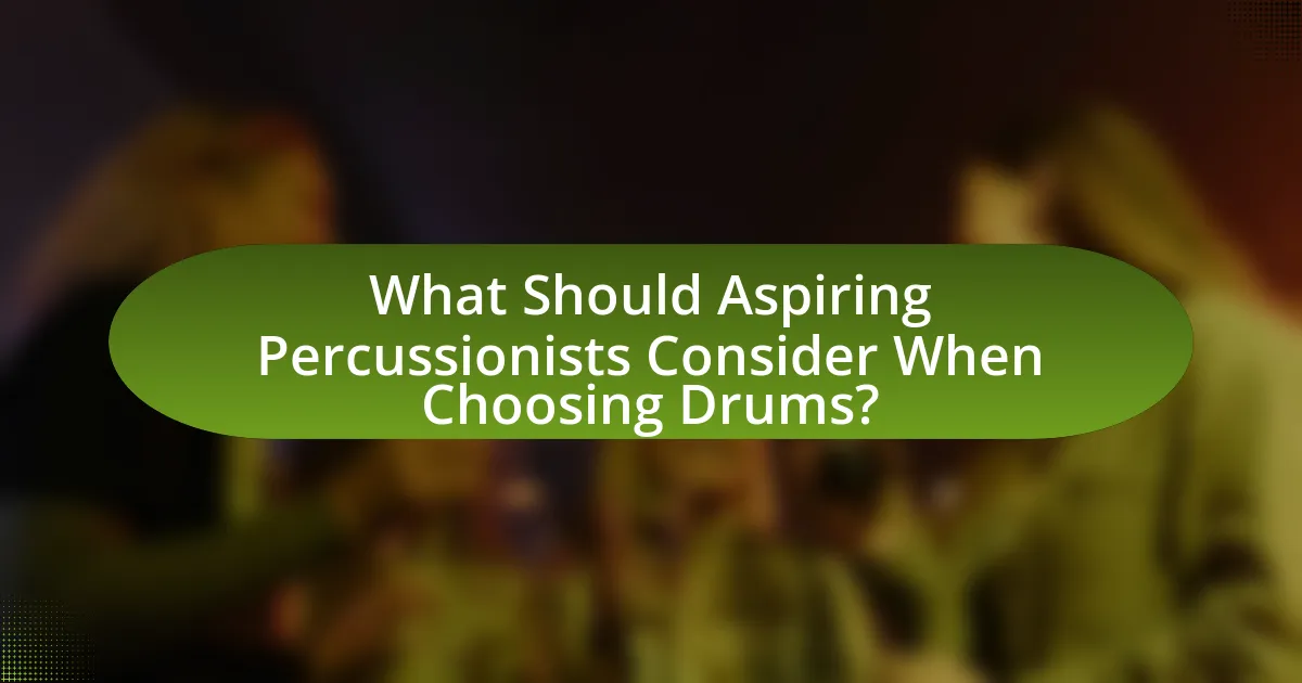 What Should Aspiring Percussionists Consider When Choosing Drums?