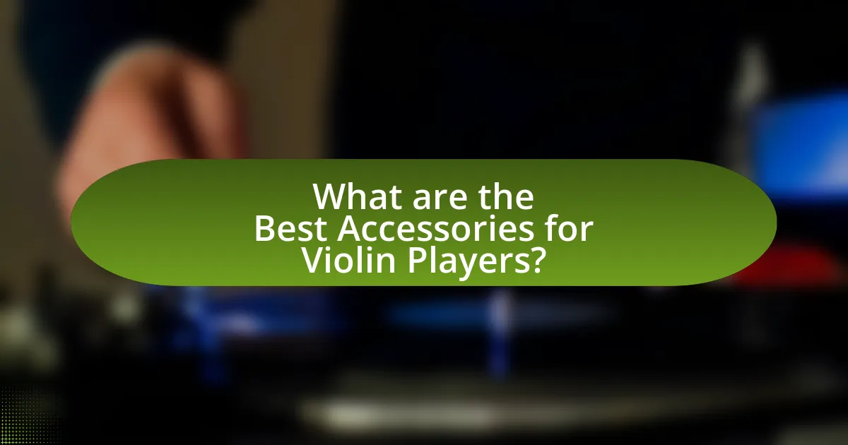 What are the Best Accessories for Violin Players?